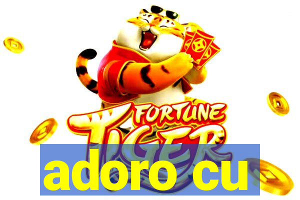 adoro cu